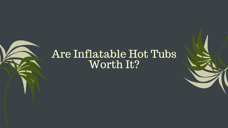 Are Inflatable Hot Tubs Worth It? (What You Need to Know!)